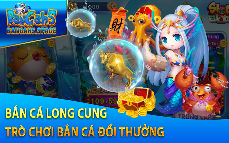 Bắn Cá Long Cung - Trò chơi bắn cá đổi thưởng