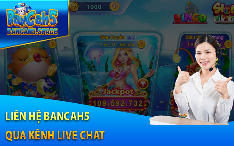 Liên Hệ Bancah5 Qua Kênh Live Chat